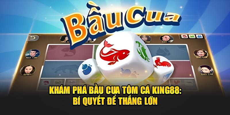 Kinh nghiệm tham gia bầu cua tôm cá King88